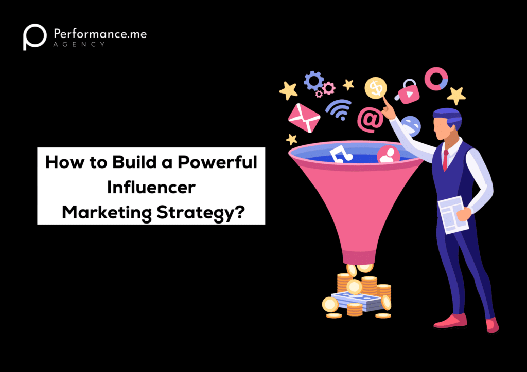 How to Build a Powerful Influencer Marketing Strategy?