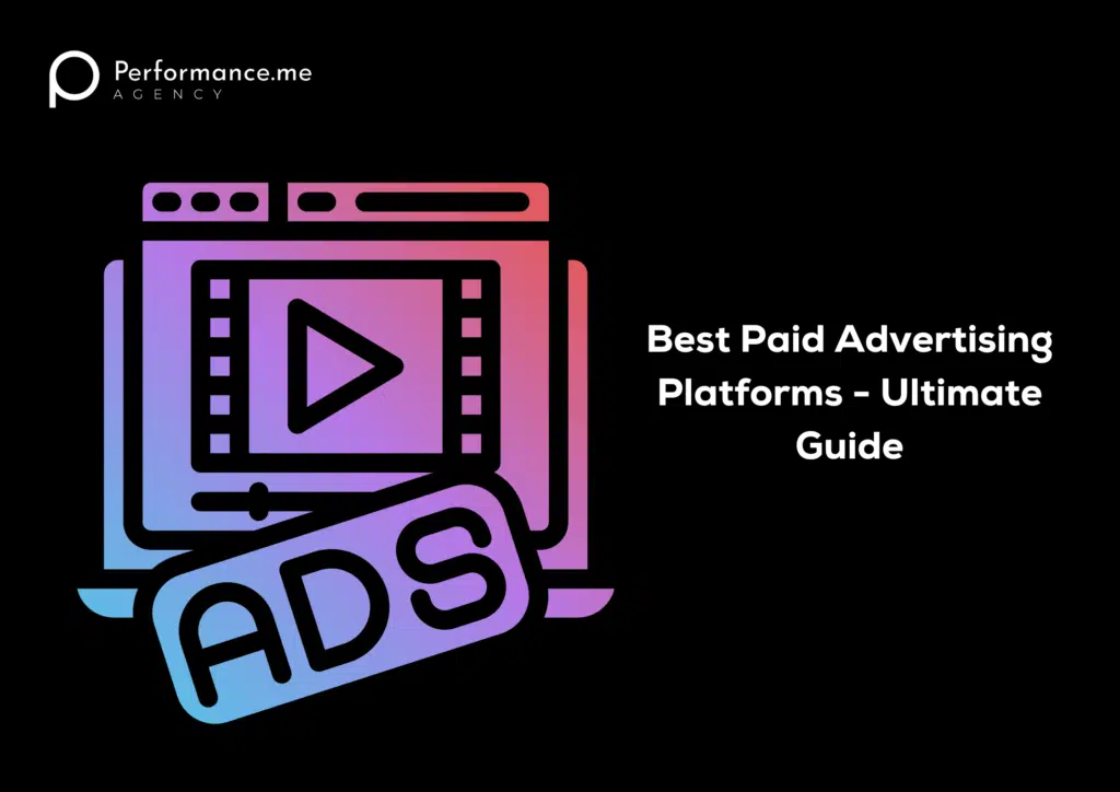 Best Paid Advertising Platforms - Ultimate Guide