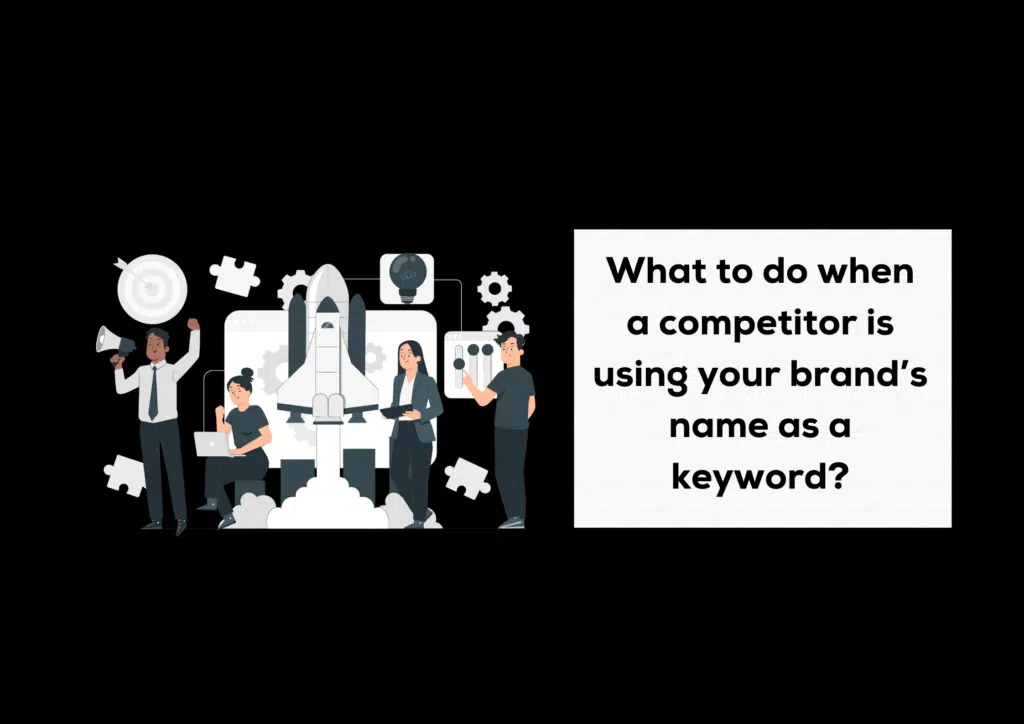 What to do when a competitor is using your brand’s name as a keyword?