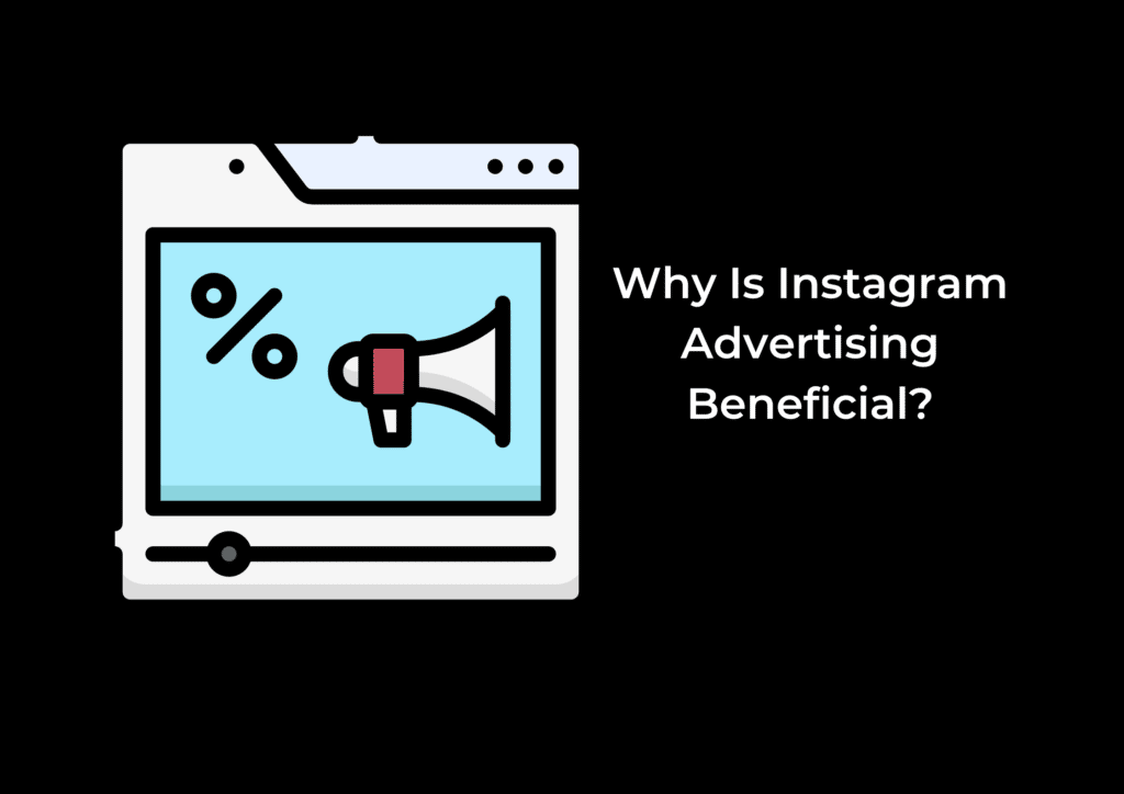 Why Is Instagram Advertising Beneficial?