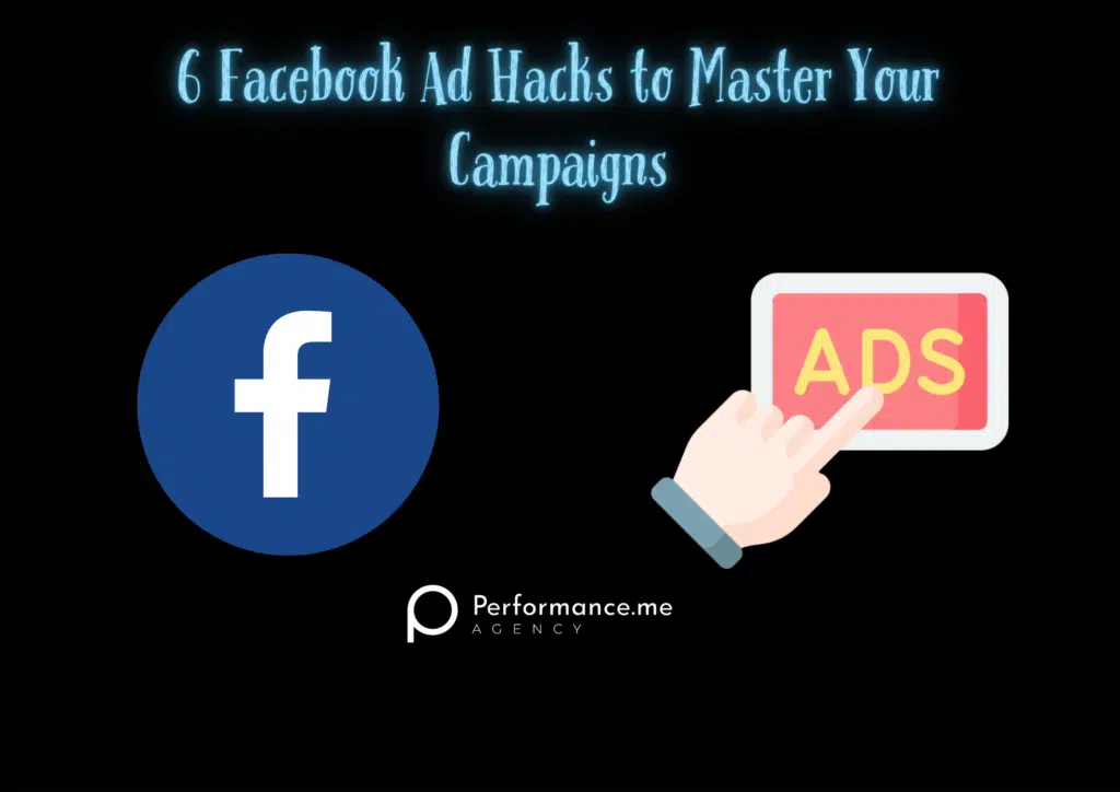 6 Facebook Ad Hacks to Master Your Campaigns